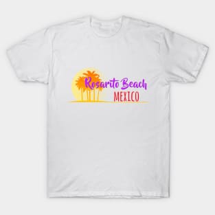 Life's a Beach: Rosarito Beach, Mexico T-Shirt
